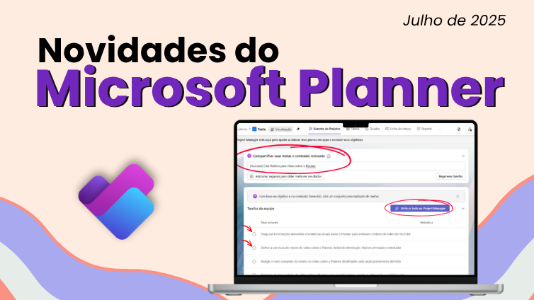 Novidades do Microsoft Planner - Julho de 2025 Novidades do Microsoft Planner - Julho de 2025